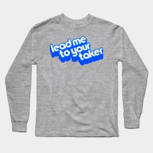 Lead Me To Your Taker ))(( Sci Fi Joke Catchphrase Design Long Sleeve T-Shirt